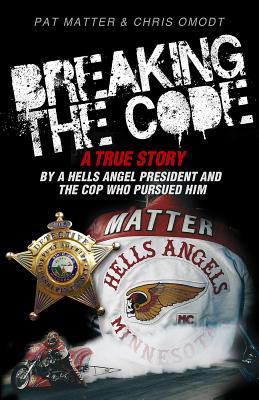 Read online Breaking the Code: A True Story by a Hells Angel President and the Cop Who Pursued Him - Pat Matter file in ePub