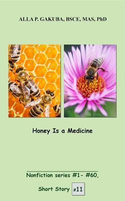 Read Honey Is a Medicine.: Short Story 11. Nonfiction Series #1 - # 60. - Alla P. Gakuba file in PDF