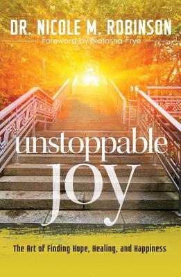 Read online Unstoppable Joy: The Art of Finding Hope, Healing, and Happiness - Nicole M. Robinson file in PDF