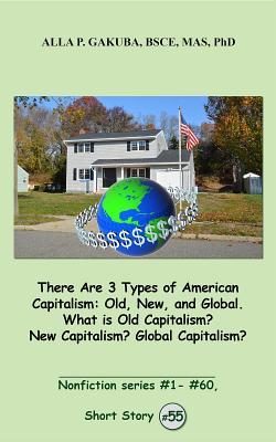 Download There Are 3 Types of American Capitalism. Old, New, and Global. What Is Old Capitalism? New Capitalism? Global Capitalism?: Short Story #55. Nonfiction Series #1- # 60. - Alla P. Gakuba file in ePub