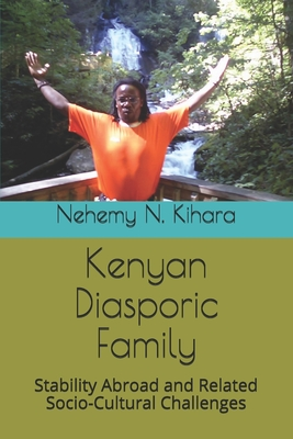 Download Kenyan Diasporic Family: Stability Abroad and Related Socio-Cultural Challenges - Prof Nehemy Ndirangu Kihara Ph D file in ePub