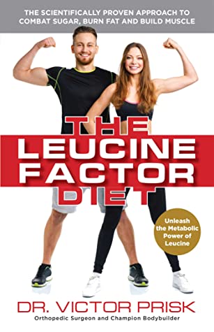 Read online The Leucine Factor Diet: The Scientifically-Proven Approach to Combat Sugar, Burn Fat and Build Muscle - Dr Victor Prisk | PDF